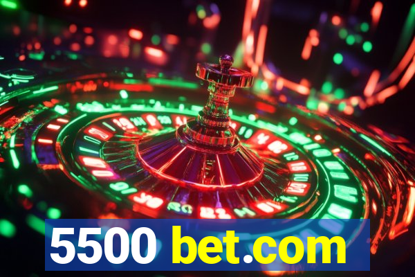 5500 bet.com